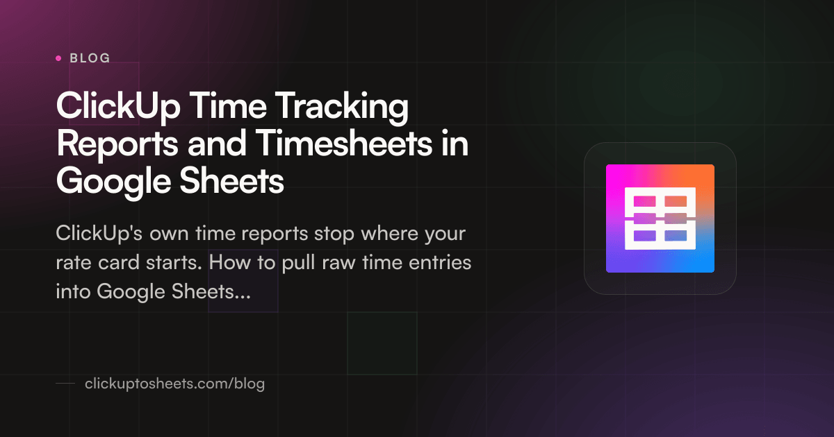 Title card showing ClickUp time entries becoming a timesheet in Google Sheets on a dark background